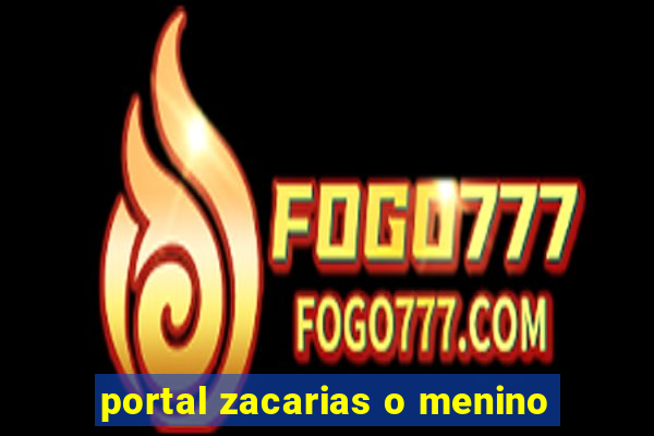 portal zacarias o menino